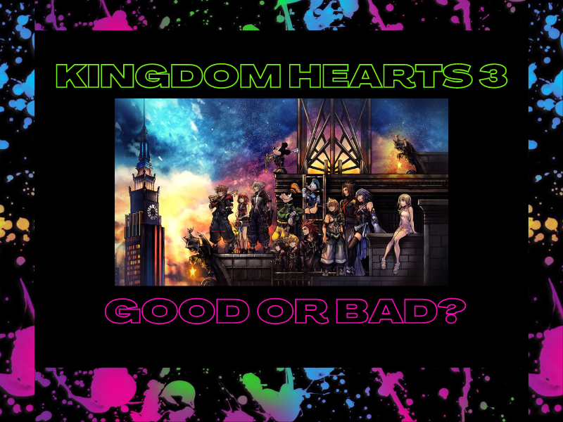 Kingdom Hearts 3: Good or&nbsp;Bad?