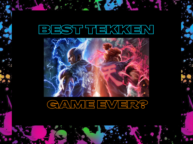 Best Tekken Game&nbsp;Ever?