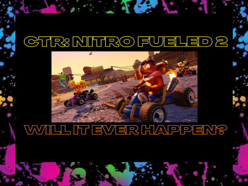Will Crash Team Racing: Nitro Fueled 2 ever&nbsp;happen?