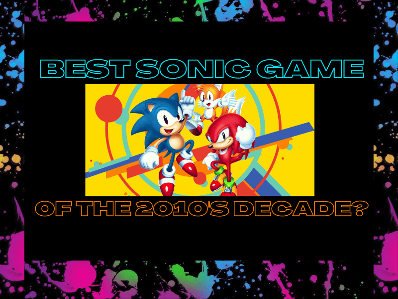 Best Sonic Game of the&nbsp;2010’s?