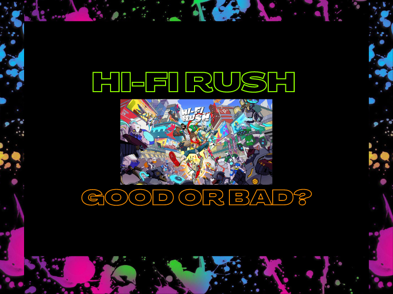 Hi-Fi Rush: Good or&nbsp;Bad?