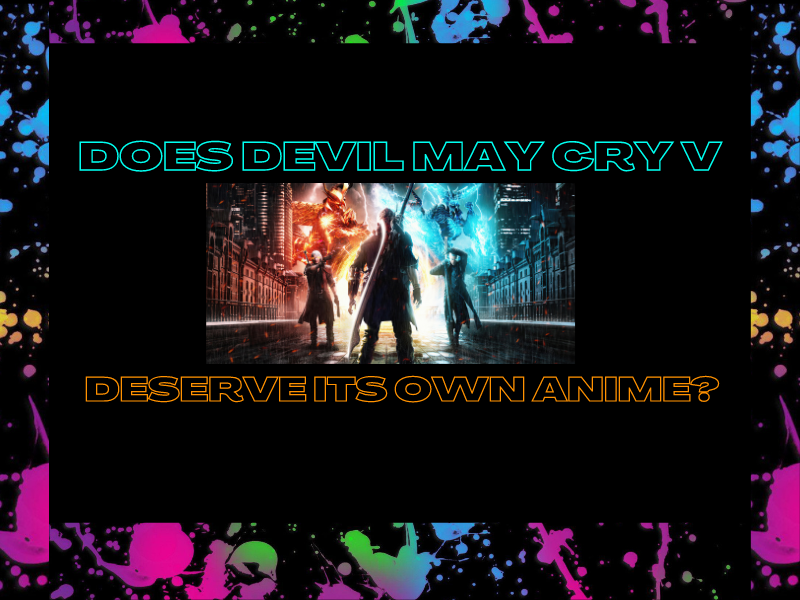 Does Devil May Cry V deserve its own anime?&nbsp;(Video)
