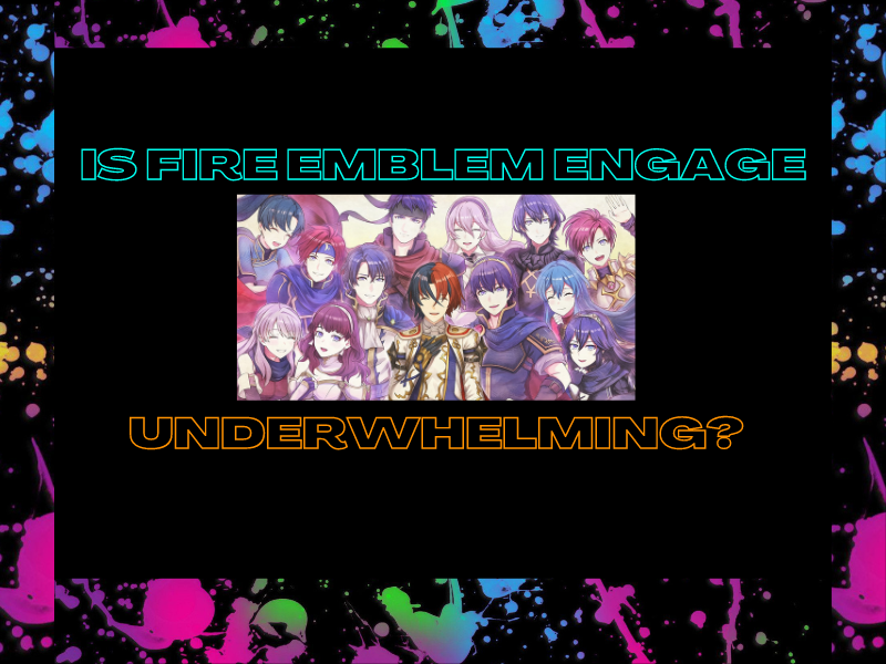 Is Fire Emblem: Engage Underwhelming?&nbsp;(Video)