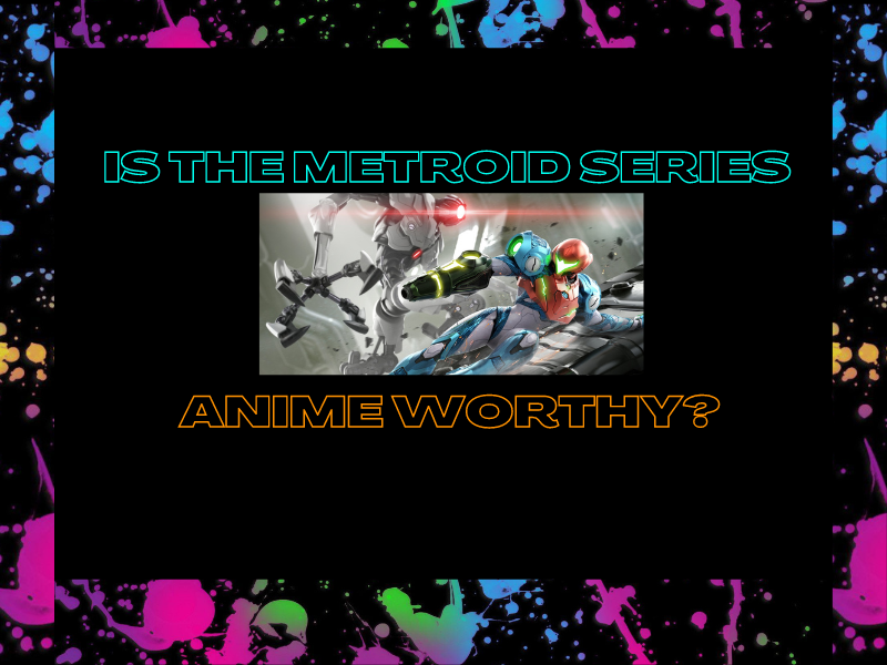 Is the Metroid series anime worthy?&nbsp;(Video)