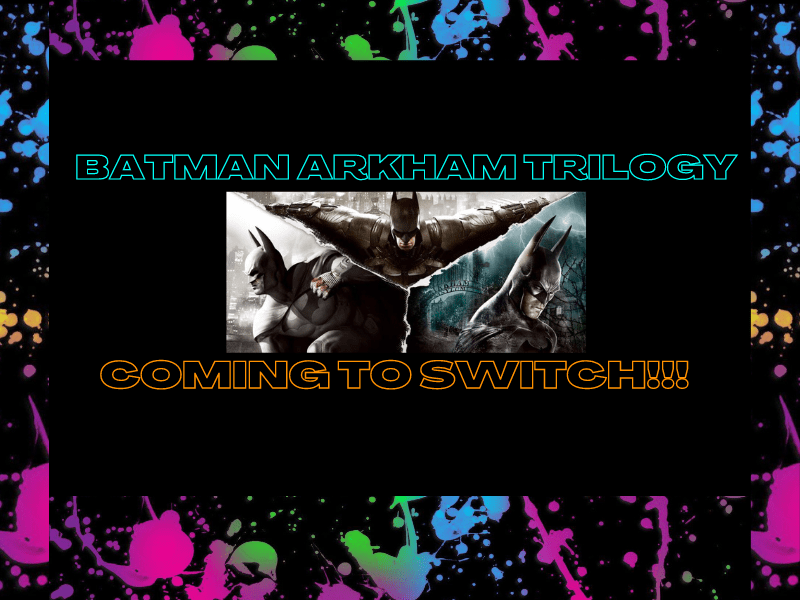 Batman Arkham Trilogy Coming To The Nintendo Switch&nbsp;(Video)