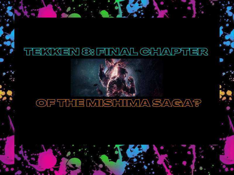 Tekken 8: Final Chapter of The Mishima Saga?&nbsp;(Video)