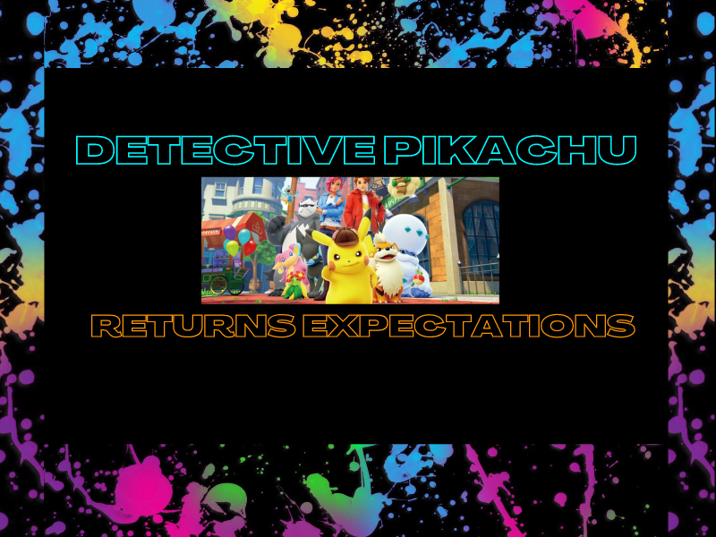 Detective Pikachu Returns Expectations&nbsp;(Video)