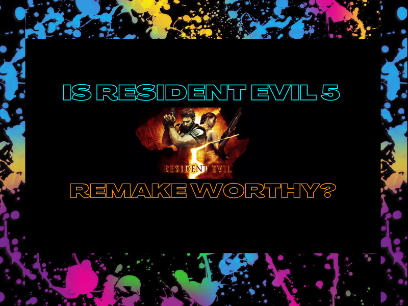 Is Resident Evil 5 Remake&nbsp;Worthy?