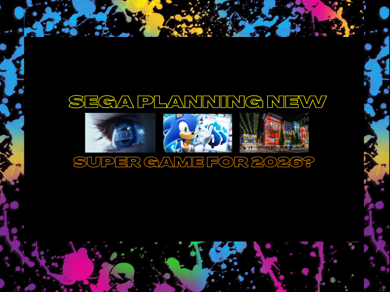 Sega Planning New Super Game For 2026?&nbsp;(Video)