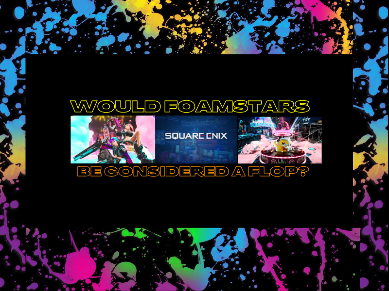 Would Foamstars Be Considered a&nbsp;Flop?