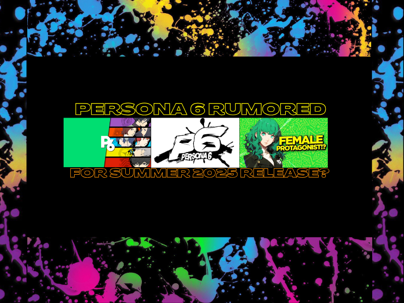 Persona 6 Rumored For Summer 2025&nbsp;Release?