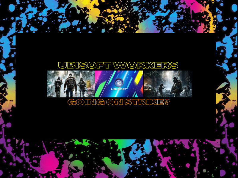Ubisoft Workers Going On&nbsp;Strike?