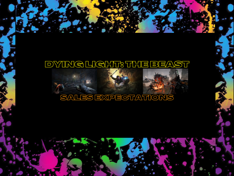 Dying Light: The Beast Sales&nbsp;Expectations