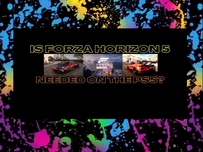 Is Forza Horizon 5 Needed on the&nbsp;PS5?
