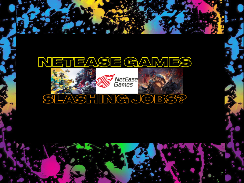 NetEase Games Slashing&nbsp;Jobs?