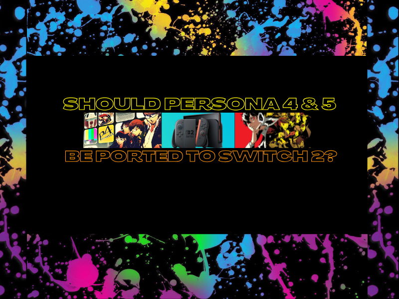 Should Persona 4 & 5 Be Ported For Nintendo Switch&nbsp;2?