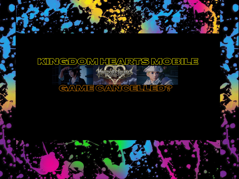 Kingdom Hearts Mobile Game&nbsp;Cancelled?