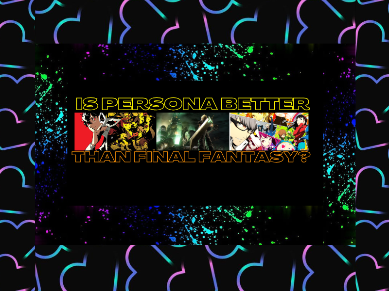 Is Persona Better Than Final&nbsp;Fantasy?