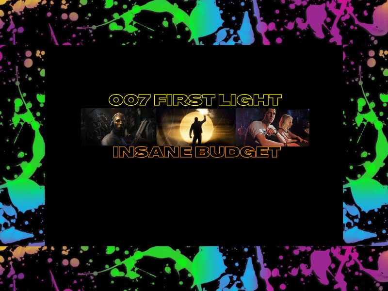 007 First Light Insane Budget