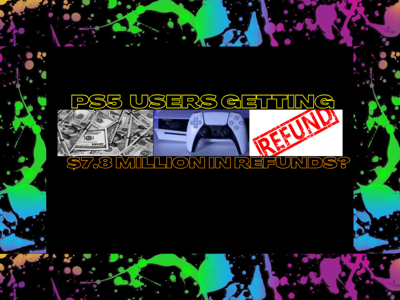 PS5 Users Getting $7.8 Million&nbsp;Refunds?