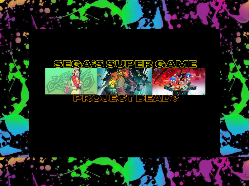 Sega’s Super Game Project&nbsp;Dead?
