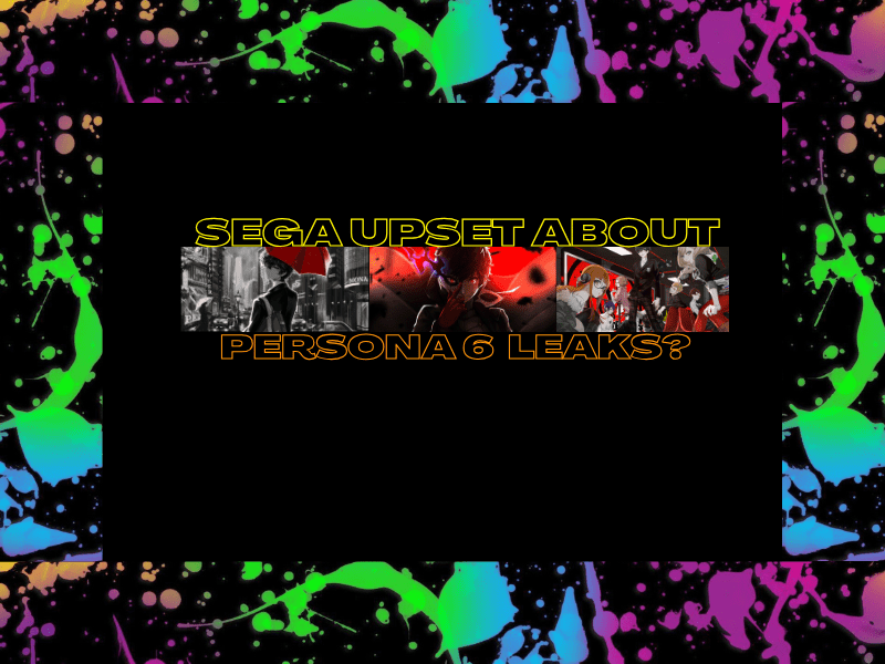 Sega Upset About Persona 6&nbsp;Leaks?
