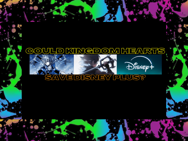 Could Kingdom Hearts Save Disney&nbsp;Plus?