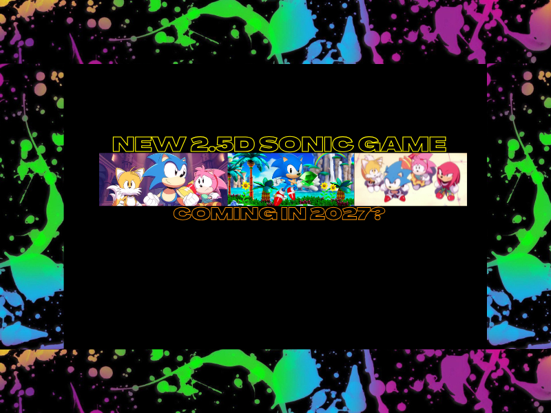 New 2.5D Sonic Game Coming In&nbsp;2027?