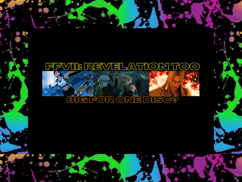 FFVII: Revelation Too Big For One Disc?