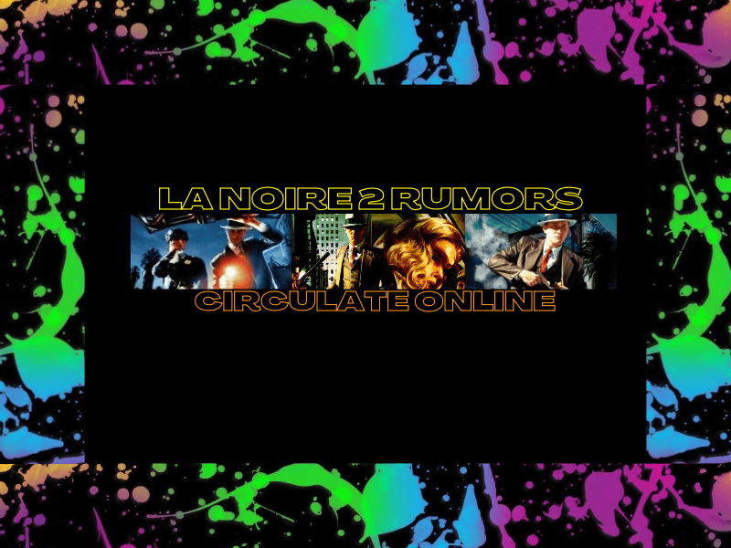 LA Noire 2 Rumors Circulates&nbsp;Online